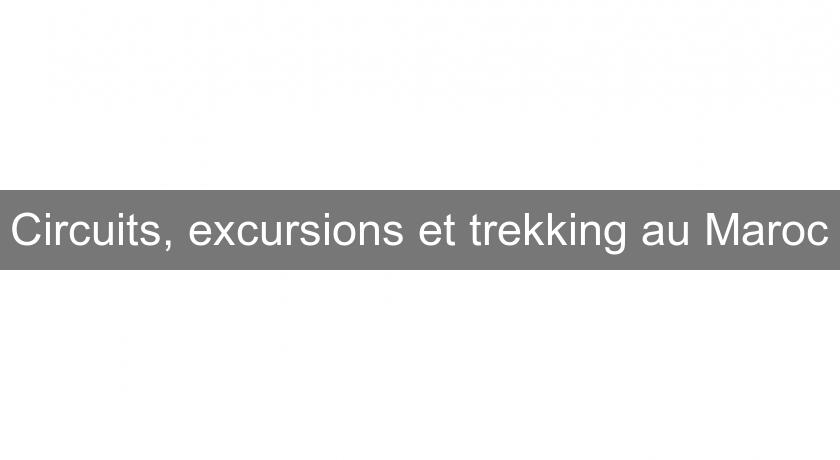 Circuits, excursions et trekking au Maroc Circuits, excursions et trekking au Maroc