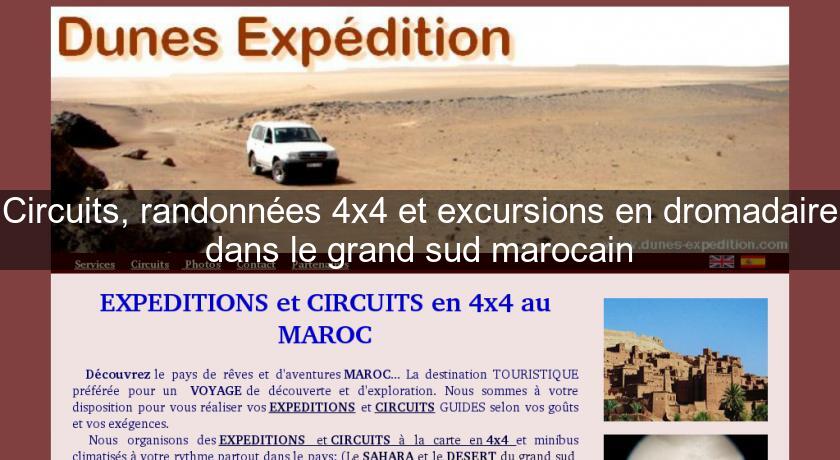 Circuits, randonnées 4x4 et excursions en dromadaire dans le grand sud marocain Circuits, randonnées 4x4 et excursions en dromadaire dans le grand sud marocain