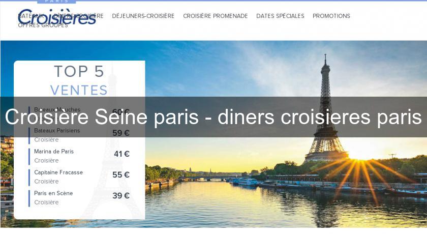 Croisière Seine paris - diners croisieres paris Croisière Seine paris - diners croisieres paris