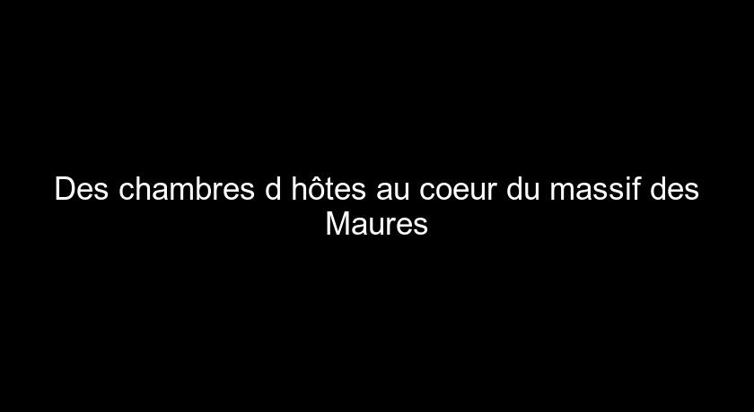 Des chambres d'hôtes au coeur du massif des Maures Des chambres d'hôtes au coeur du massif des Maures