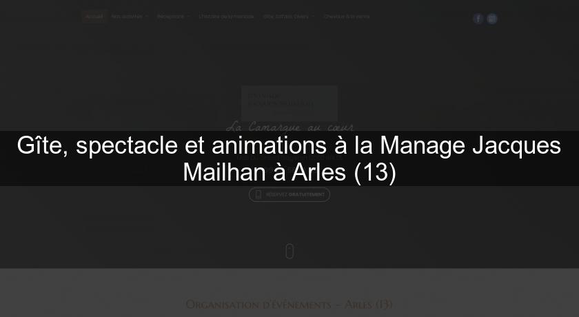 Gîte, spectacle et animations à la Manage Jacques Mailhan à Arles (13) Gîte, spectacle et animations à la Manage Jacques Mailhan à Arles (13)