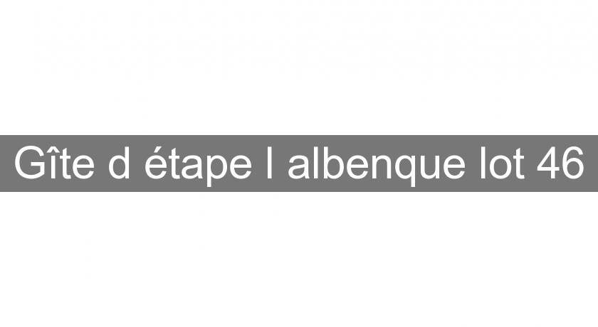 Gîte d'étape l'albenque lot 46 Gîte d'étape l'albenque lot 46