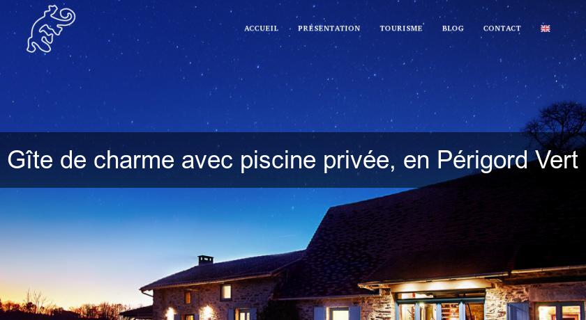 Gîte de charme avec piscine privée, en Périgord Vert Gîte de charme avec piscine privée, en Périgord Vert