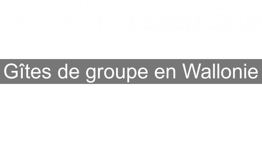 Gîtes de groupe en Wallonie Gîtes de groupe en Wallonie
