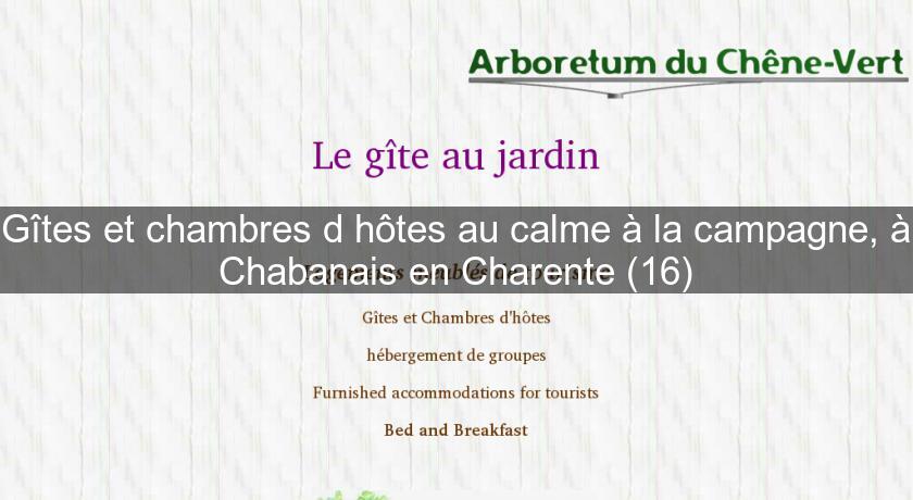 Gîtes et chambres d'hôtes au calme à la campagne, à Chabanais en Charente (16) Gîtes et chambres d'hôtes au calme à la campagne, à Chabanais en Charente (16)