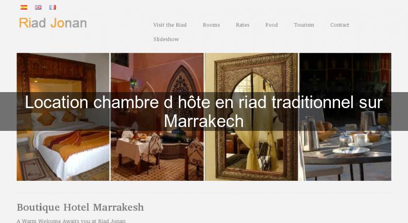 Location chambre d'hôte en riad traditionnel sur Marrakech Location chambre d'hôte en riad traditionnel sur Marrakech