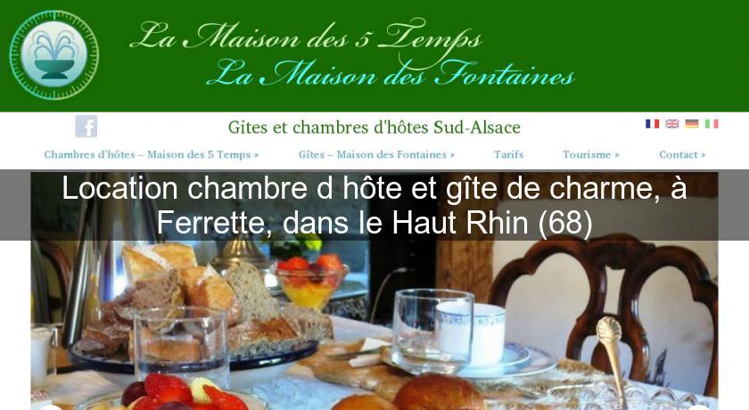 Location chambre d'hôte et gîte de charme, à Ferrette, dans le Haut Rhin (68) Location chambre d'hôte et gîte de charme, à Ferrette, dans le Haut Rhin (68)