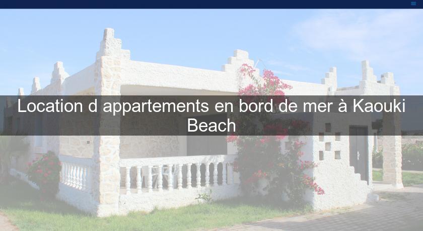 Location d'appartements en bord de mer à Kaouki Beach Location d'appartements en bord de mer à Kaouki Beach