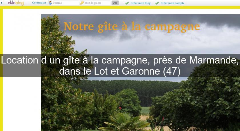 Location d'un gîte à la campagne, près de Marmande, dans le Lot et Garonne (47) Location d'un gîte à la campagne, près de Marmande, dans le Lot et Garonne (47)