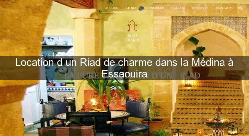 Location d'un Riad de charme dans la Médina à Essaouira Location d'un Riad de charme dans la Médina à Essaouira