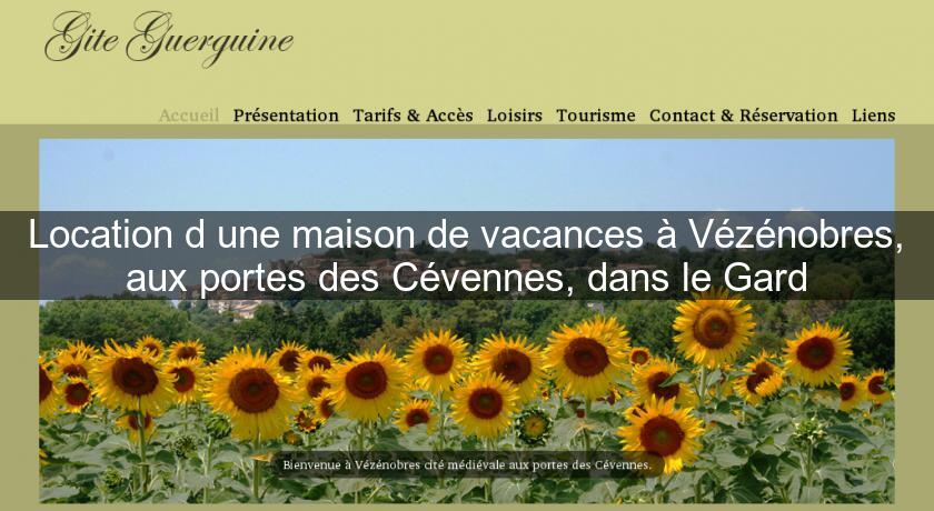 Location d'une maison de vacances à Vézénobres, aux portes des Cévennes, dans le Gard Location d'une maison de vacances à Vézénobres, aux portes des Cévennes, dans le Gard