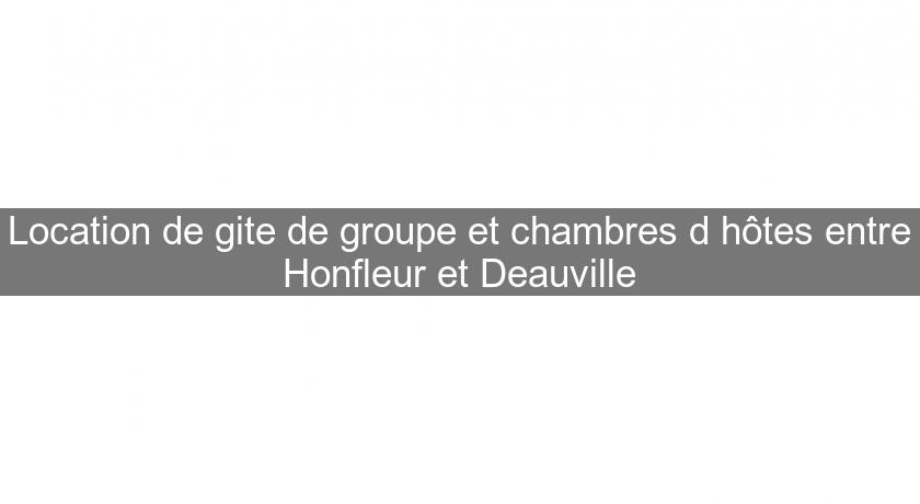 Location de gite de groupe et chambres d'hôtes entre Honfleur et Deauville Location de gite de groupe et chambres d'hôtes entre Honfleur et Deauville