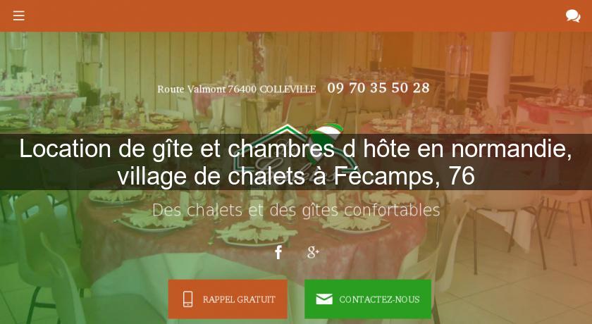 Location de gîte et chambres d'hôte en normandie, village de chalets à Fécamps, 76 Location de gîte et chambres d'hôte en normandie, village de chalets à Fécamps, 76