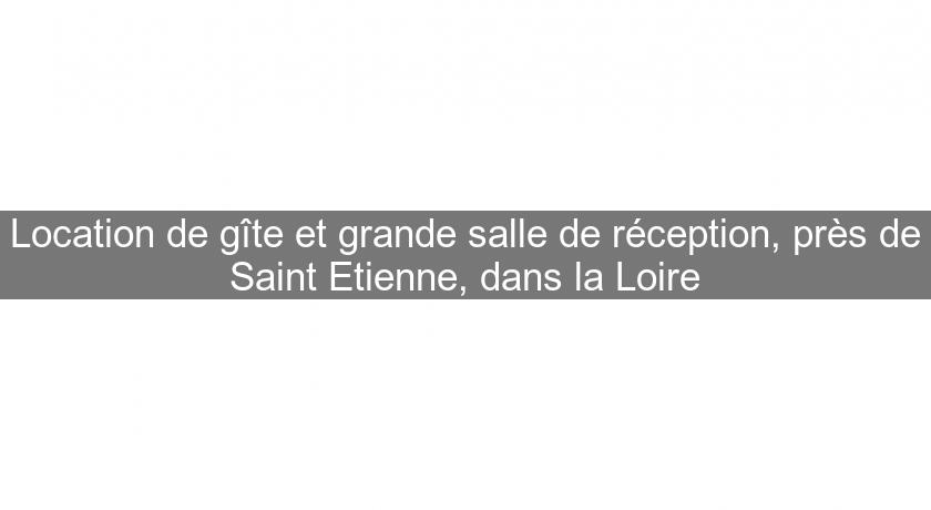 Location de gîte et grande salle de réception, près de Saint Etienne, dans la Loire Location de gîte et grande salle de réception, près de Saint Etienne, dans la Loire