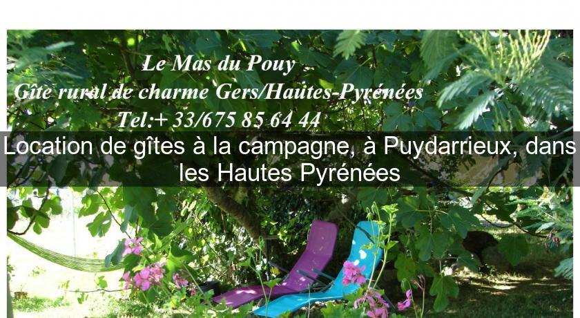 Location de gîtes à la campagne, à Puydarrieux, dans les Hautes Pyrénées Location de gîtes à la campagne, à Puydarrieux, dans les Hautes Pyrénées