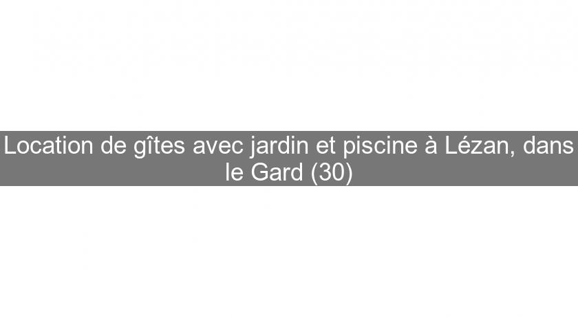 Location de gîtes avec jardin et piscine à Lézan, dans le Gard (30) Location de gîtes avec jardin et piscine à Lézan, dans le Gard (30)