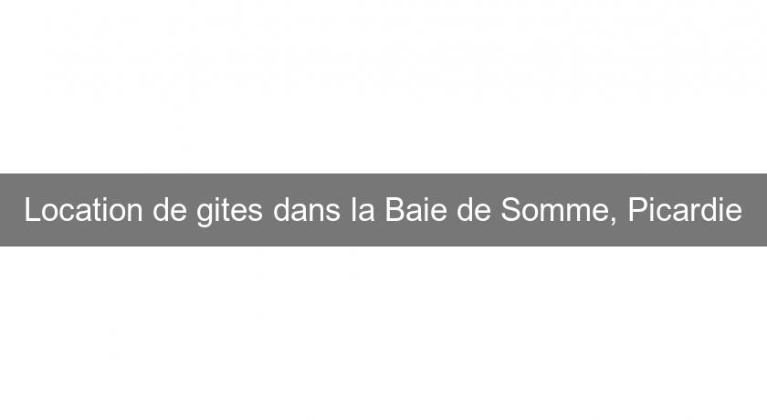 Location de gites dans la Baie de Somme, Picardie Location de gites dans la Baie de Somme, Picardie