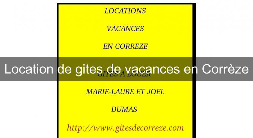 Location de gites de vacances en Corrèze Location de gites de vacances en Corrèze