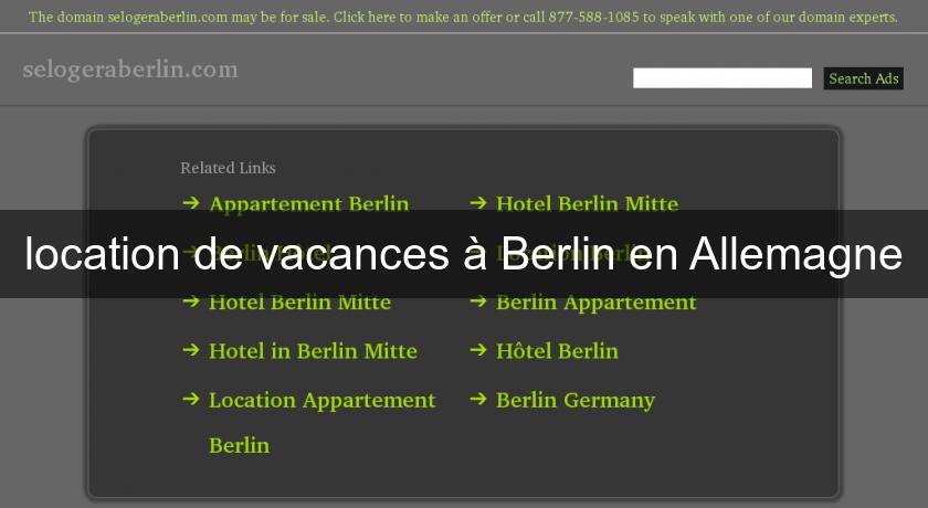 location de vacances à Berlin en Allemagne location de vacances à Berlin en Allemagne