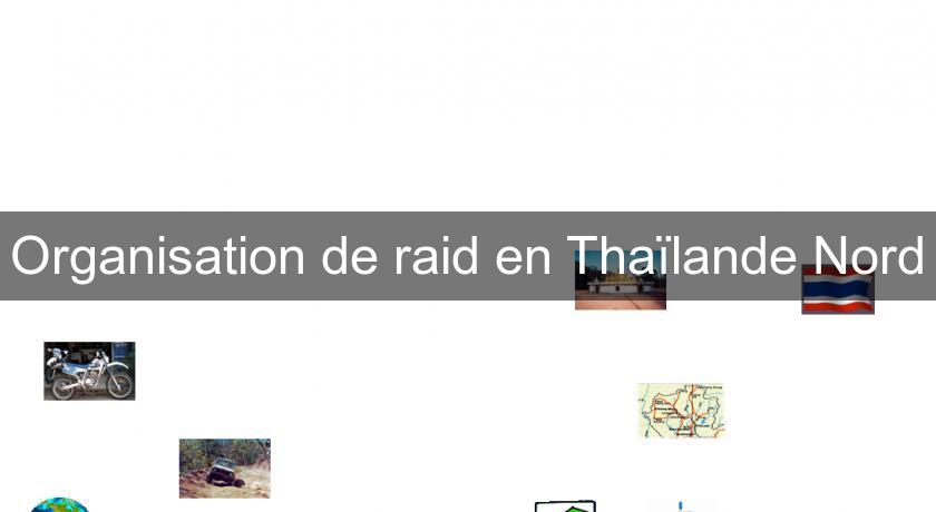 Organisation de raid en Thaïlande Nord Organisation de raid en Thaïlande Nord