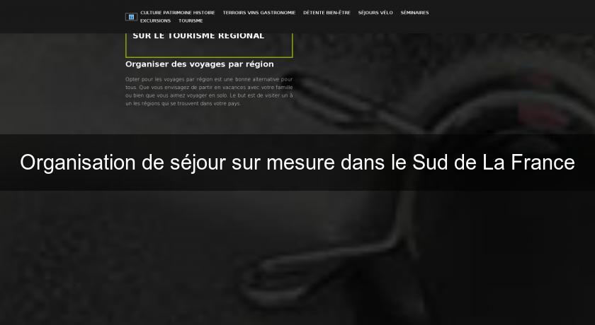 Organisation de séjour sur mesure dans le Sud de La France Organisation de séjour sur mesure dans le Sud de La France
