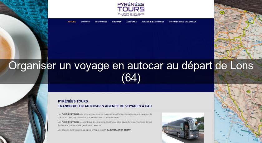 Organiser un voyage en autocar au départ de Lons (64) Organiser un voyage en autocar au départ de Lons (64)