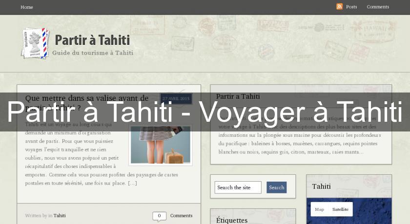 Partir à Tahiti - Voyager à Tahiti Partir à Tahiti - Voyager à Tahiti