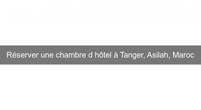 Réserver une chambre d'hôtel à Tanger, Asilah, Maroc Réserver une chambre d'hôtel à Tanger, Asilah, Maroc