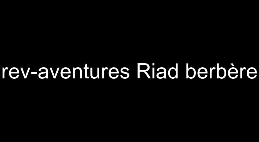 rev-aventures Riad berbère rev-aventures Riad berbère