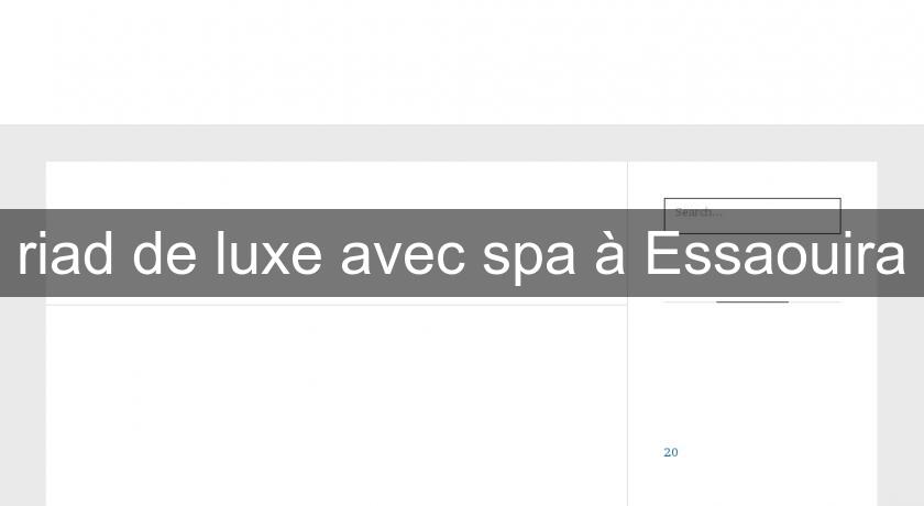 riad de luxe avec spa à Essaouira riad de luxe avec spa à Essaouira