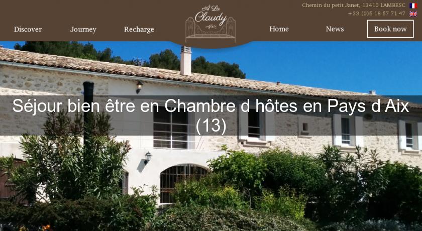 Séjour bien être en Chambre d'hôtes en Pays d'Aix (13) Séjour bien être en Chambre d'hôtes en Pays d'Aix (13)