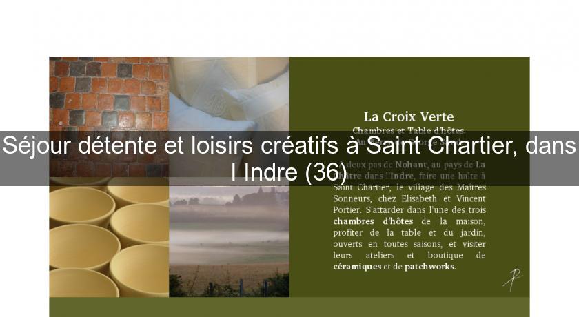 Séjour détente et loisirs créatifs à Saint Chartier, dans l'Indre (36) Séjour détente et loisirs créatifs à Saint Chartier, dans l'Indre (36)