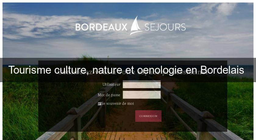 Tourisme culture, nature et oenologie en Bordelais Tourisme culture, nature et oenologie en Bordelais