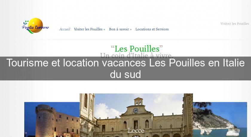 Tourisme et location vacances Les Pouilles en Italie du sud Tourisme et location vacances Les Pouilles en Italie du sud