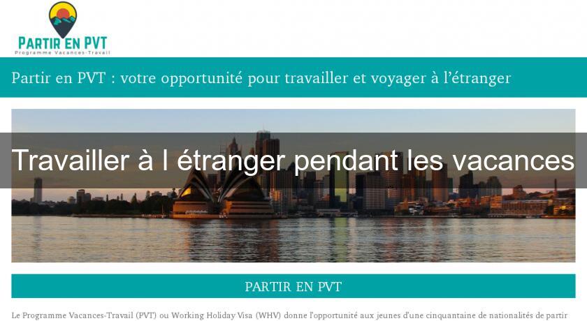 Travailler à l'étranger pendant les vacances Travailler à l'étranger pendant les vacances