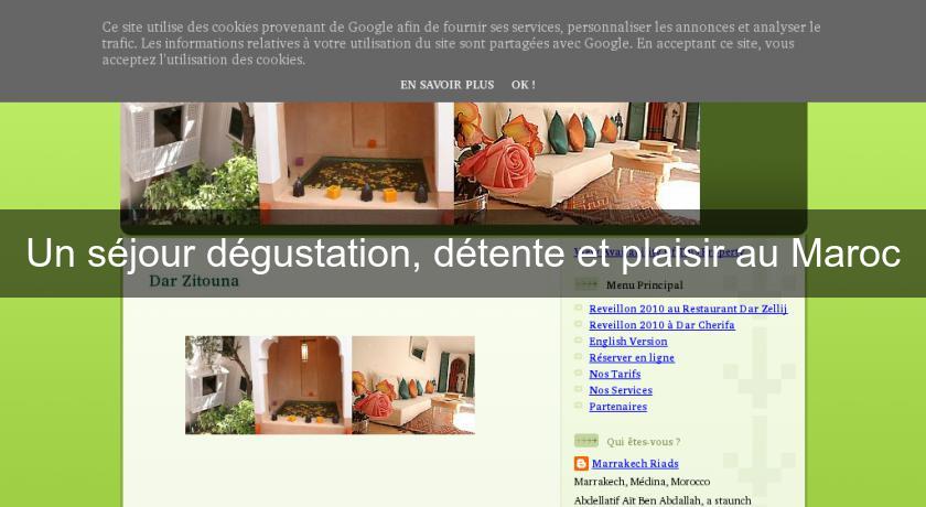 Un séjour dégustation, détente et plaisir au Maroc Un séjour dégustation, détente et plaisir au Maroc