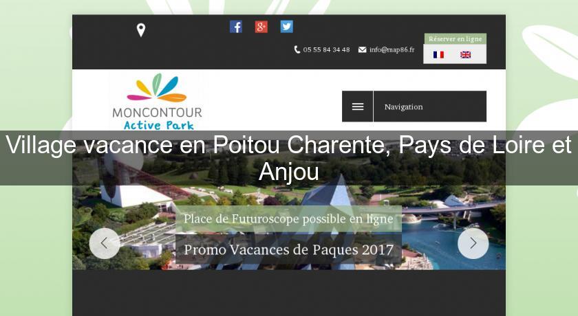 Village vacance en Poitou Charente, Pays de Loire et Anjou Village vacance en Poitou Charente, Pays de Loire et Anjou