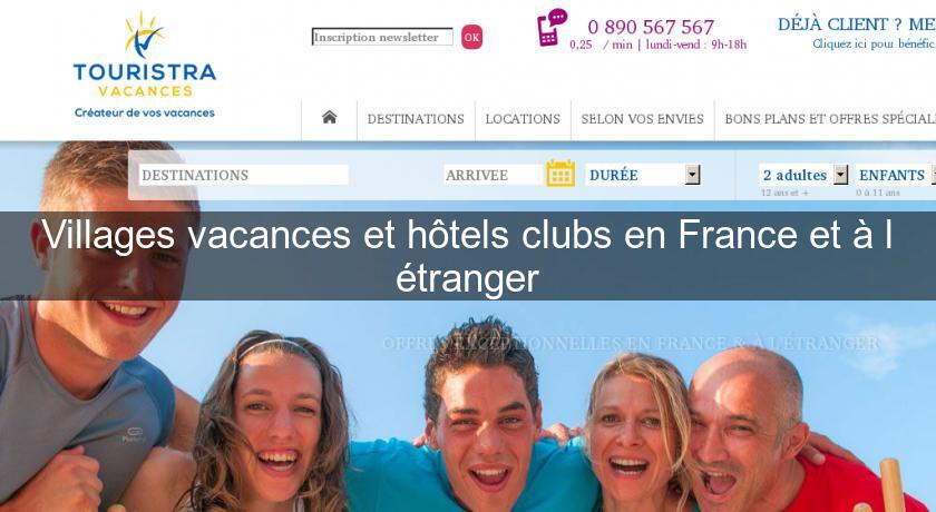 Villages vacances et hôtels clubs en France et à l'étranger Villages vacances et hôtels clubs en France et à l'étranger