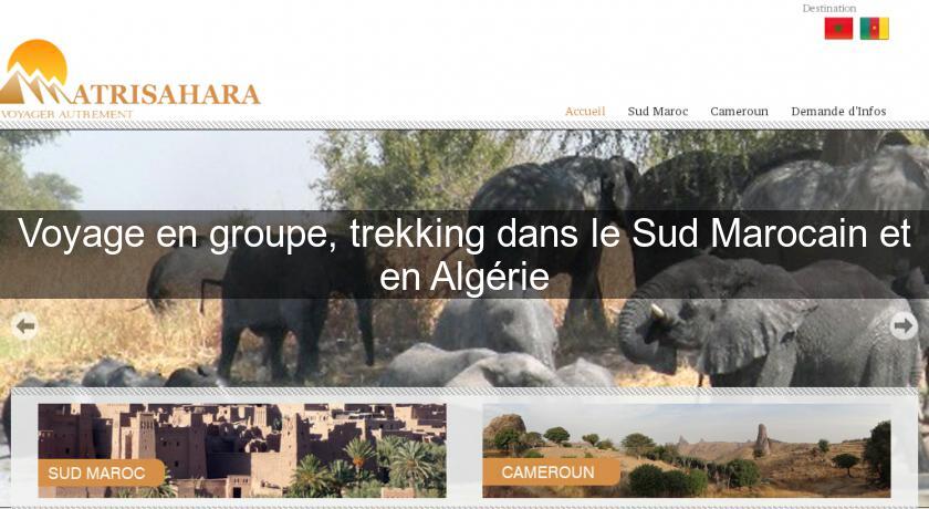 Voyage en groupe, trekking dans le Sud Marocain et en Algérie Voyage en groupe, trekking dans le Sud Marocain et en Algérie