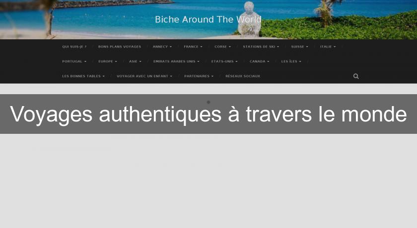 Voyages authentiques à travers le monde Voyages authentiques à travers le monde