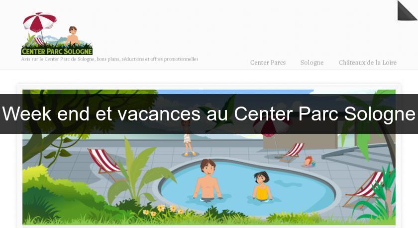 Week end et vacances au Center Parc Sologne Week end et vacances au Center Parc Sologne