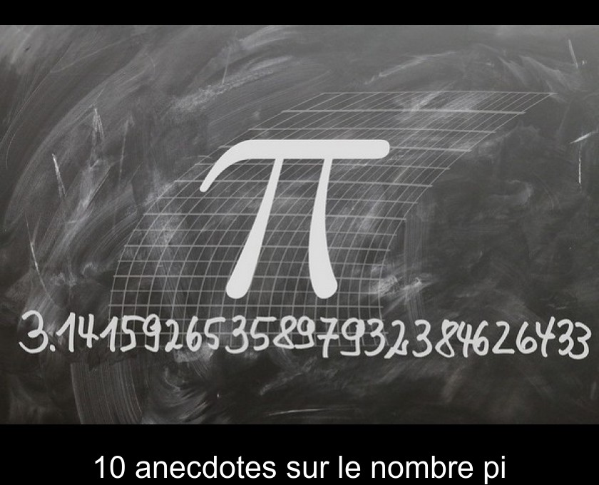 10 anecdotes sur le nombre pi