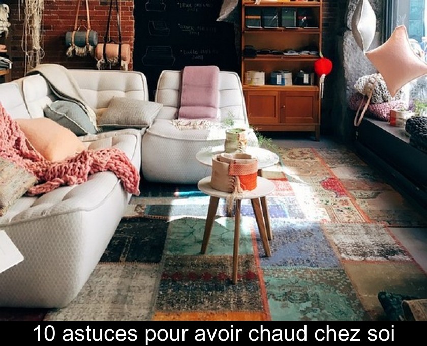 10 astuces pour avoir chaud chez soi 10 astuces pour avoir chaud chez soi