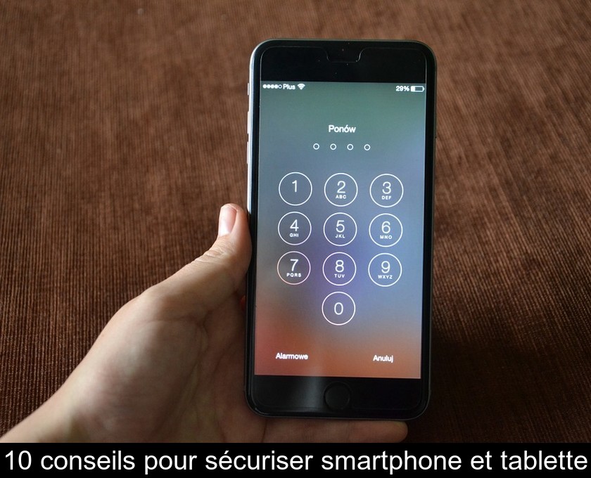 10 conseils pour sécuriser smartphone et tablette 10 conseils pour sécuriser smartphone et tablette