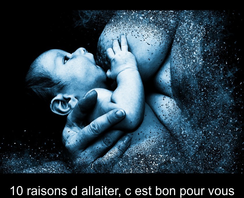 10 raisons d'allaiter, c'est bon pour vous 10 raisons d'allaiter, c'est bon pour vous