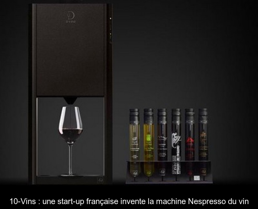 10-Vins : une start-up française invente la machine Nespresso du vin 10-Vins : une start-up française invente la machine Nespresso du vin