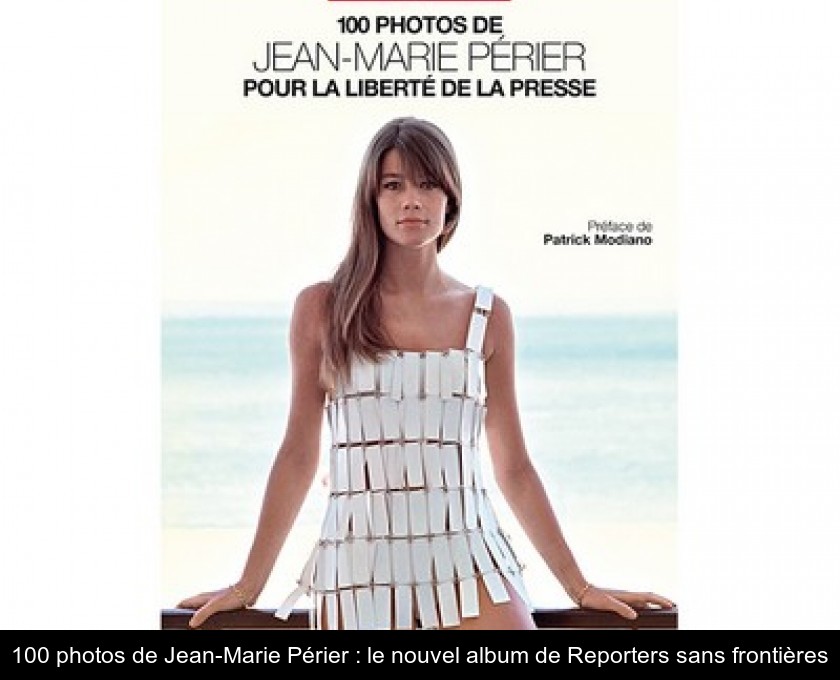 100 photos de Jean-Marie Périer : le nouvel album de Reporters sans frontières 100 photos de Jean-Marie Périer : le nouvel album de Reporters sans frontières