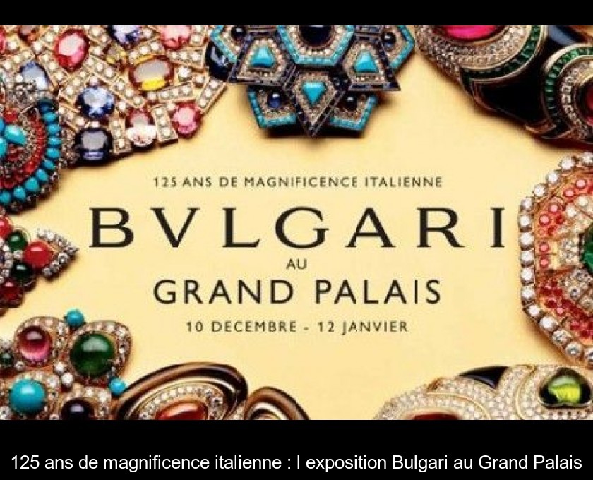 125 ans de magnificence italienne : l'exposition Bulgari au Grand Palais