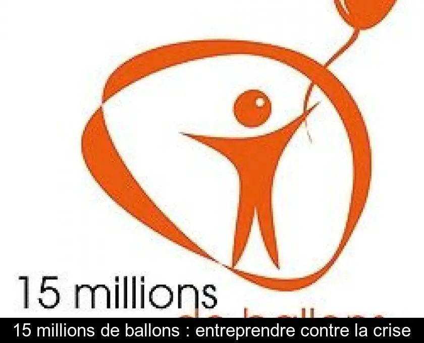 15 millions de ballons : entreprendre contre la crise