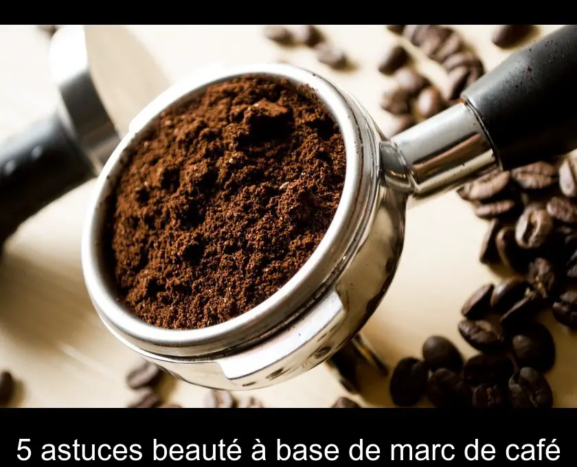 5 astuces beauté à base de marc de café